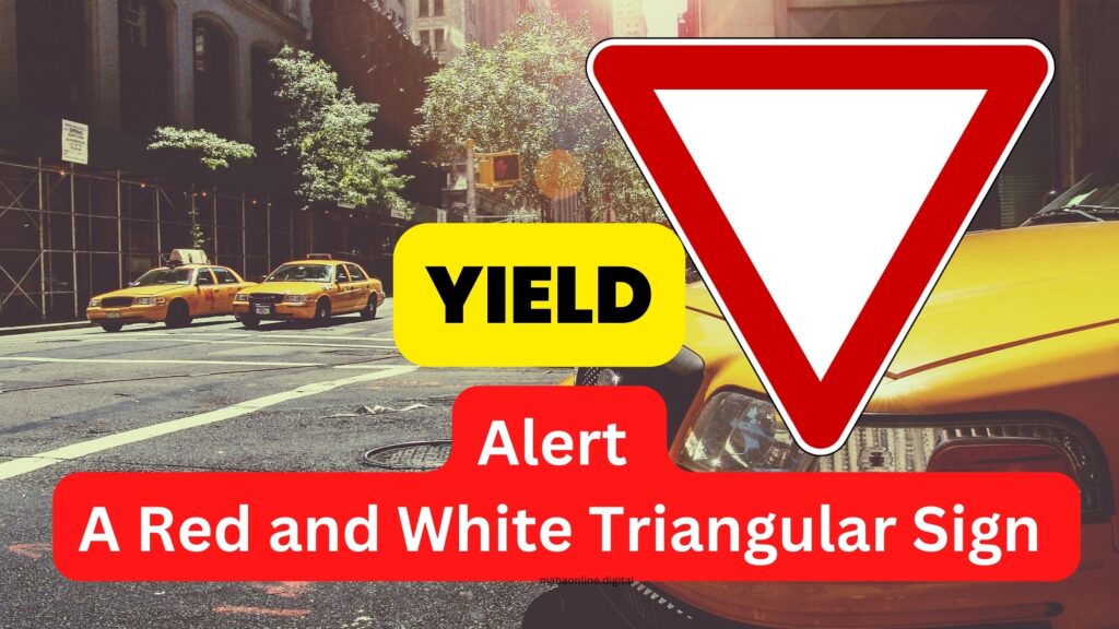 A Red and White Triangular Sign at an Intersection Means